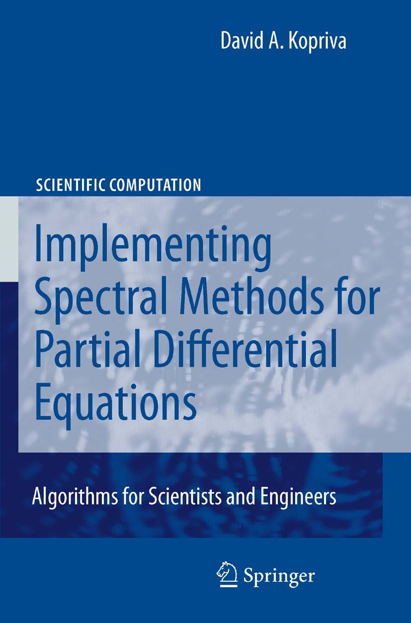 Titlebook: Implementing Spectral Methods for Partial Differential Equations; Algorithms for Scien David A. Kopriva Book 2009 Springer Science+Business Titlebook: Implementing Spectral Methods for Partial Differential Equations; Algorithms for Scien David A. Kopriva Book 2009 Springer Science+Business