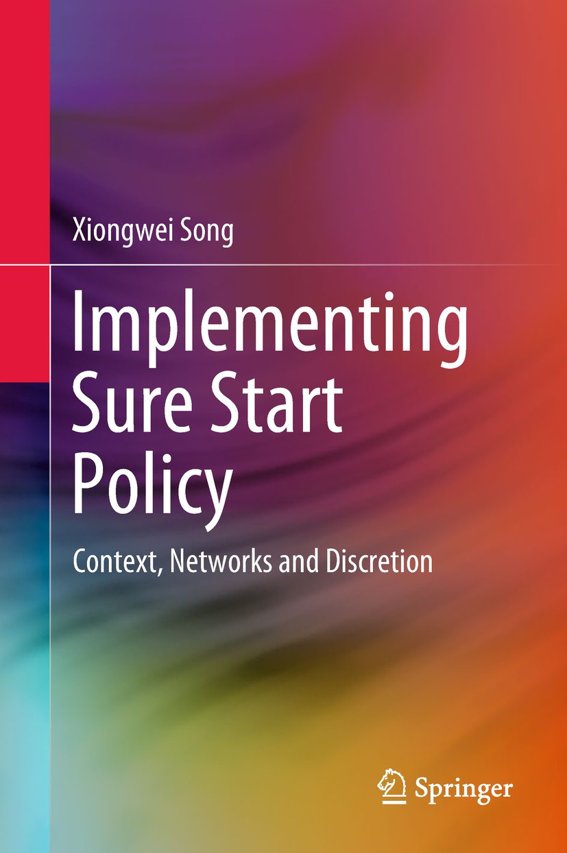 Titlebook: Implementing Sure Start Policy; Context, Networks an Xiongwei Song Book 2018 Springer Nature Singapore Pte Ltd. 2018 British Public Policy. Titlebook: Implementing Sure Start Policy; Context, Networks an Xiongwei Song Book 2018 Springer Nature Singapore Pte Ltd. 2018 British Public Policy.