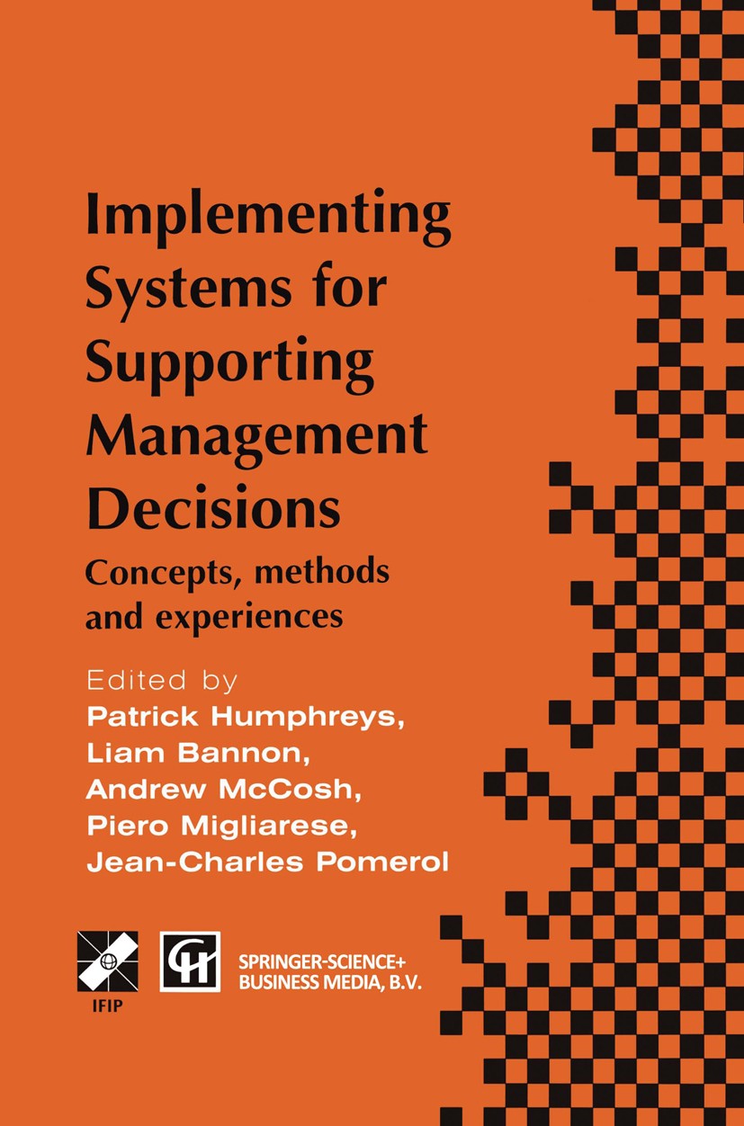 Titlebook: Implementing Systems for Supporting Management Decisions; Concepts, methods an Patrick Humphreys,Liam Bannon,Jean-Charles Pomerol Book 1996 Titlebook: Implementing Systems for Supporting Management Decisions; Concepts, methods an Patrick Humphreys,Liam Bannon,Jean-Charles Pomerol Book 1996