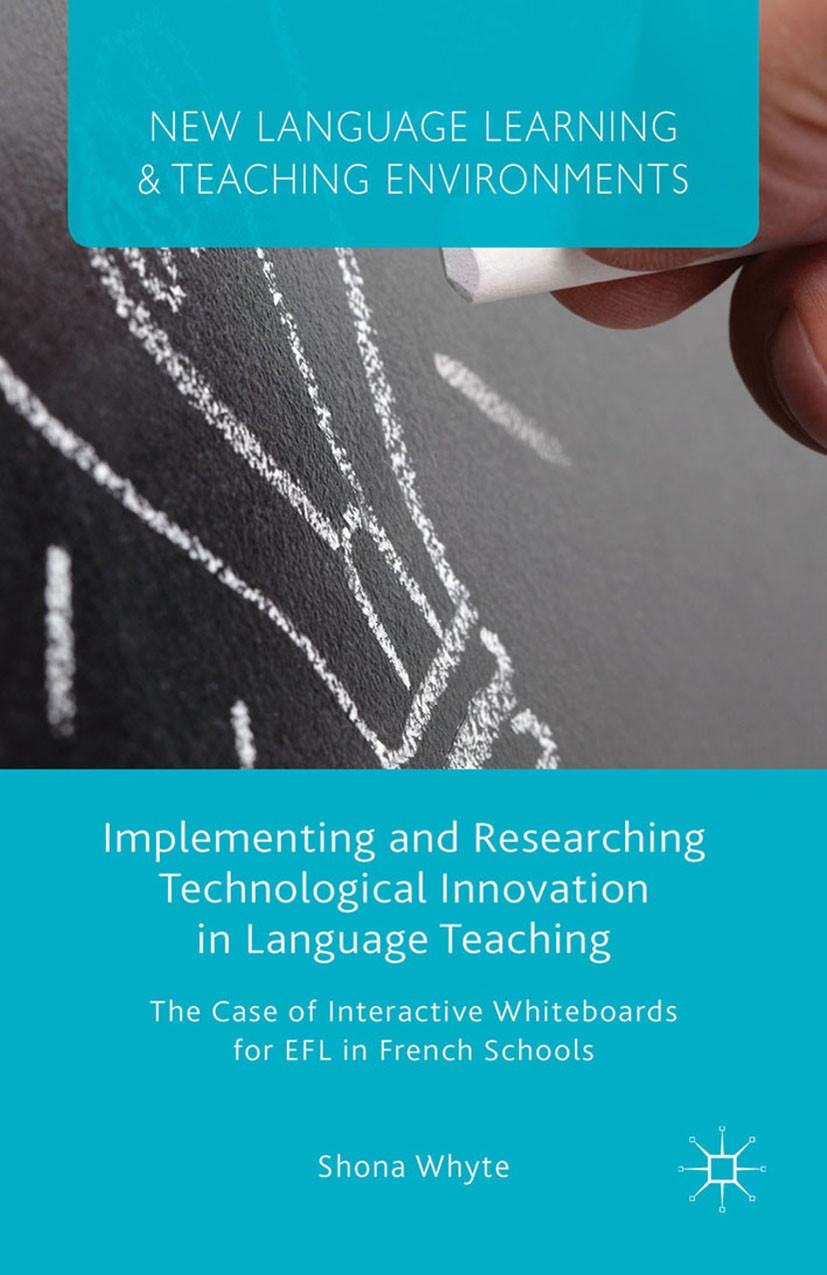 Titlebook: Implementing and Researching Technological Innovation in Language Teaching; The Case of Interact Shona Whyte Book 2015 Palgrave Macmillan, Titlebook: Implementing and Researching Technological Innovation in Language Teaching; The Case of Interact Shona Whyte Book 2015 Palgrave Macmillan,