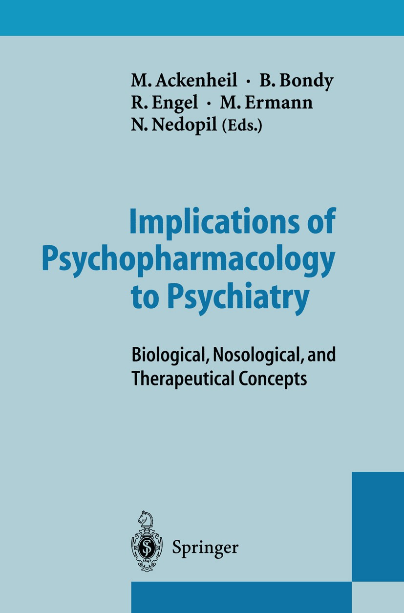 Titlebook: Implications of Psychopharmacology to Psychiatry; Biological, Nosologi M. Ackenheil,B. Bondy,N. Nedopil Conference proceedings 1996 Springe Titlebook: Implications of Psychopharmacology to Psychiatry; Biological, Nosologi M. Ackenheil,B. Bondy,N. Nedopil Conference proceedings 1996 Springe