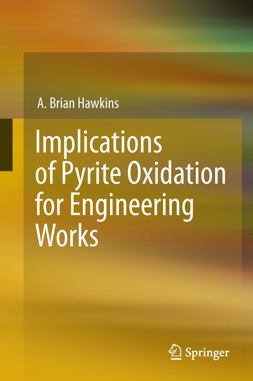 Titlebook: Implications of Pyrite Oxidation for Engineering Works; A. Brian Hawkins Book 2014 Springer International Publishing Switzerland 2014 Ferr Titlebook: Implications of Pyrite Oxidation for Engineering Works; A. Brian Hawkins Book 2014 Springer International Publishing Switzerland 2014 Ferr