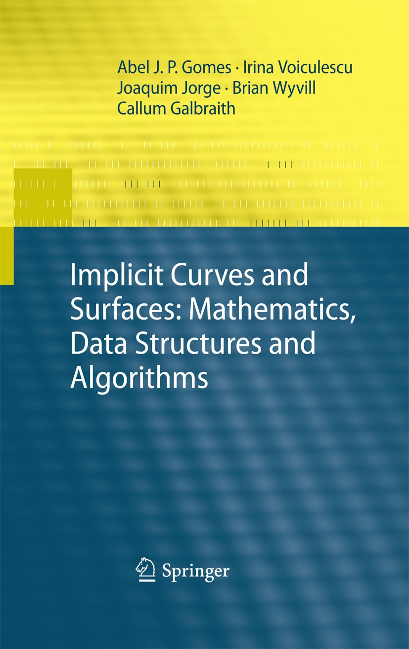 Titlebook: Implicit Curves and Surfaces: Mathematics, Data Structures and Algorithms; Abel J. P. Gomes,Irina Voiculescu,Callum Galbraith Textbook 200 Titlebook: Implicit Curves and Surfaces: Mathematics, Data Structures and Algorithms; Abel J. P. Gomes,Irina Voiculescu,Callum Galbraith Textbook 200