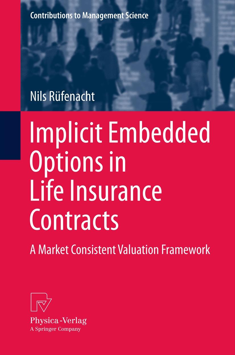 Titlebook: Implicit Embedded Options in Life Insurance Contracts; A Market Consistent Nils Rüfenacht Book 2012 Springer-Verlag Berlin Heidelberg 2012 Titlebook: Implicit Embedded Options in Life Insurance Contracts; A Market Consistent Nils Rüfenacht Book 2012 Springer-Verlag Berlin Heidelberg 2012