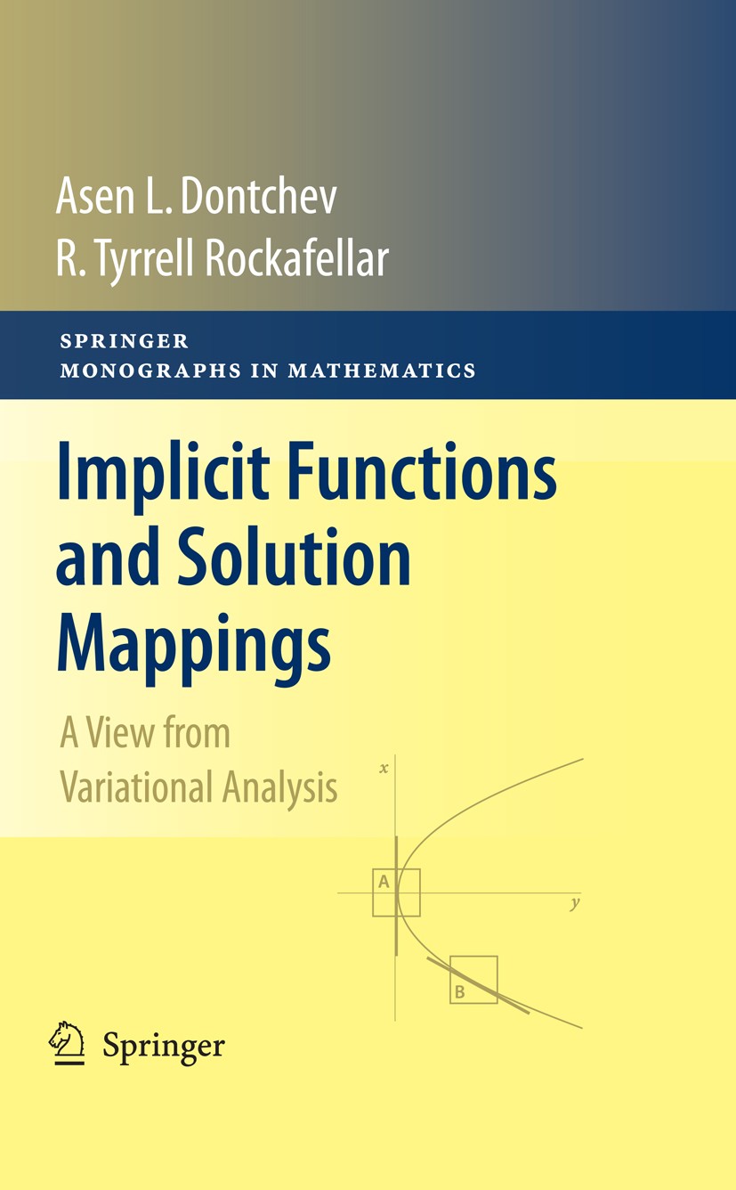 Titlebook: Implicit Functions and Solution Mappings; A View from Variatio Asen L. Dontchev,R. Tyrrell Rockafellar Textbook 20091st edition Springer-Ve Titlebook: Implicit Functions and Solution Mappings; A View from Variatio Asen L. Dontchev,R. Tyrrell Rockafellar Textbook 20091st edition Springer-Ve