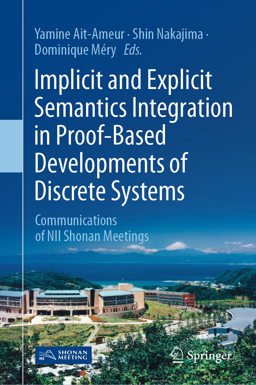Titlebook: Implicit and Explicit Semantics Integration in Proof-Based Developments of Discrete Systems; Communications of NI Yamine Ait-Ameur,Shin Nak Titlebook: Implicit and Explicit Semantics Integration in Proof-Based Developments of Discrete Systems; Communications of NI Yamine Ait-Ameur,Shin Nak