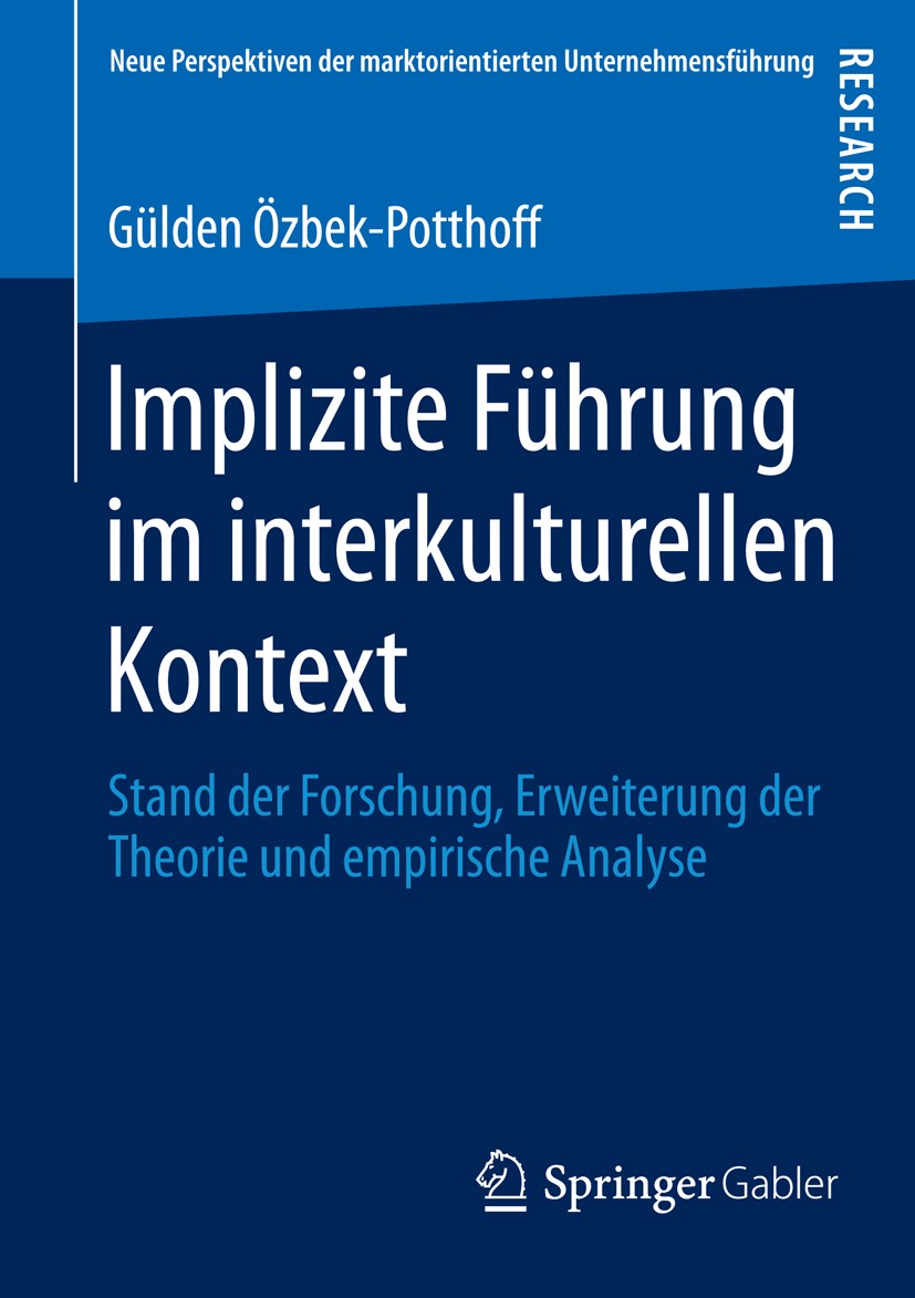 Titlebook: Implizite Führung im interkulturellen Kontext; Stand der Forschung, Gülden Özbek-Potthoff Book 2013 Springer Fachmedien Wiesbaden 2013 Expa Titlebook: Implizite Führung im interkulturellen Kontext; Stand der Forschung, Gülden Özbek-Potthoff Book 2013 Springer Fachmedien Wiesbaden 2013 Expa