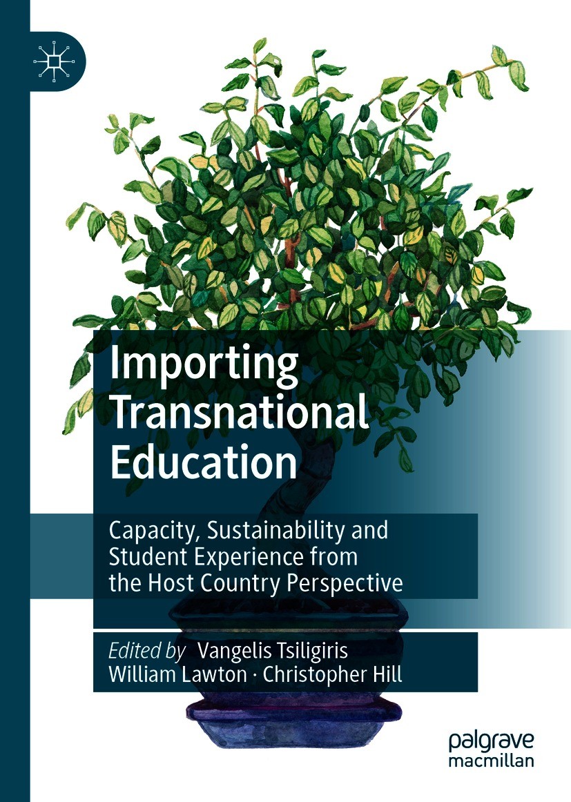 Titlebook: Importing Transnational Education; Capacity, Sustainabi Vangelis Tsiligiris,William Lawton,Christopher Hil Book 2021 The Editor(s) (if appl Titlebook: Importing Transnational Education; Capacity, Sustainabi Vangelis Tsiligiris,William Lawton,Christopher Hil Book 2021 The Editor(s) (if appl