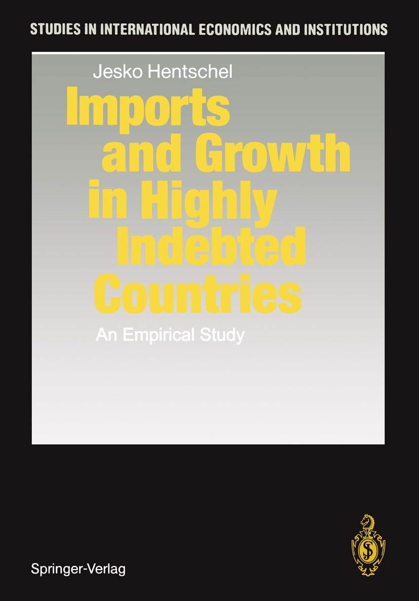 Titlebook: Imports and Growth in Highly Indebted Countries; An Empirical Study Jesko Hentschel Book 1992 Springer-Verlag Berlin · Heidelberg 1992 Debt Titlebook: Imports and Growth in Highly Indebted Countries; An Empirical Study Jesko Hentschel Book 1992 Springer-Verlag Berlin · Heidelberg 1992 Debt