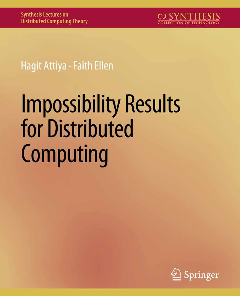 Titlebook: Impossibility Results for Distributed Computing; Hagit Attiya,Faith Ellen Book 2014 Springer Nature Switzerland AG 2014 Titlebook: Impossibility Results for Distributed Computing; Hagit Attiya,Faith Ellen Book 2014 Springer Nature Switzerland AG 2014