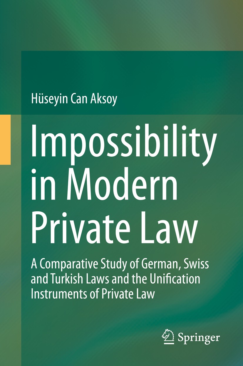 Titlebook: Impossibility in Modern Private Law; A Comparative Study Hüseyin Can Aksoy Book 2014 Springer International Publishing Switzerland 2014 Ex Titlebook: Impossibility in Modern Private Law; A Comparative Study Hüseyin Can Aksoy Book 2014 Springer International Publishing Switzerland 2014 Ex