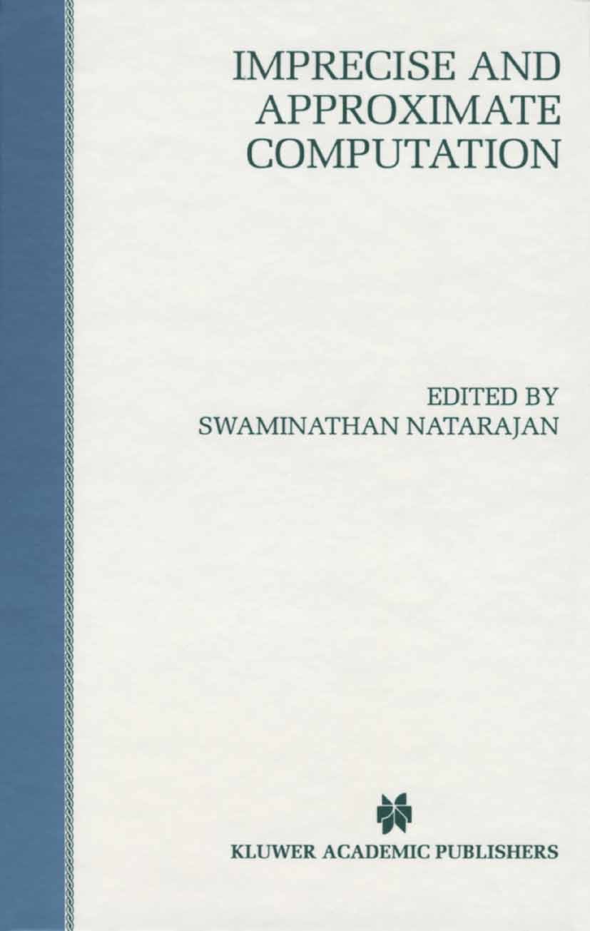 Titlebook: Imprecise and Approximate Computation; Swaminathan Natarajan Book 1995 Springer Science+Business Media New York 1995 Processing.algorithms Titlebook: Imprecise and Approximate Computation; Swaminathan Natarajan Book 1995 Springer Science+Business Media New York 1995 Processing.algorithms