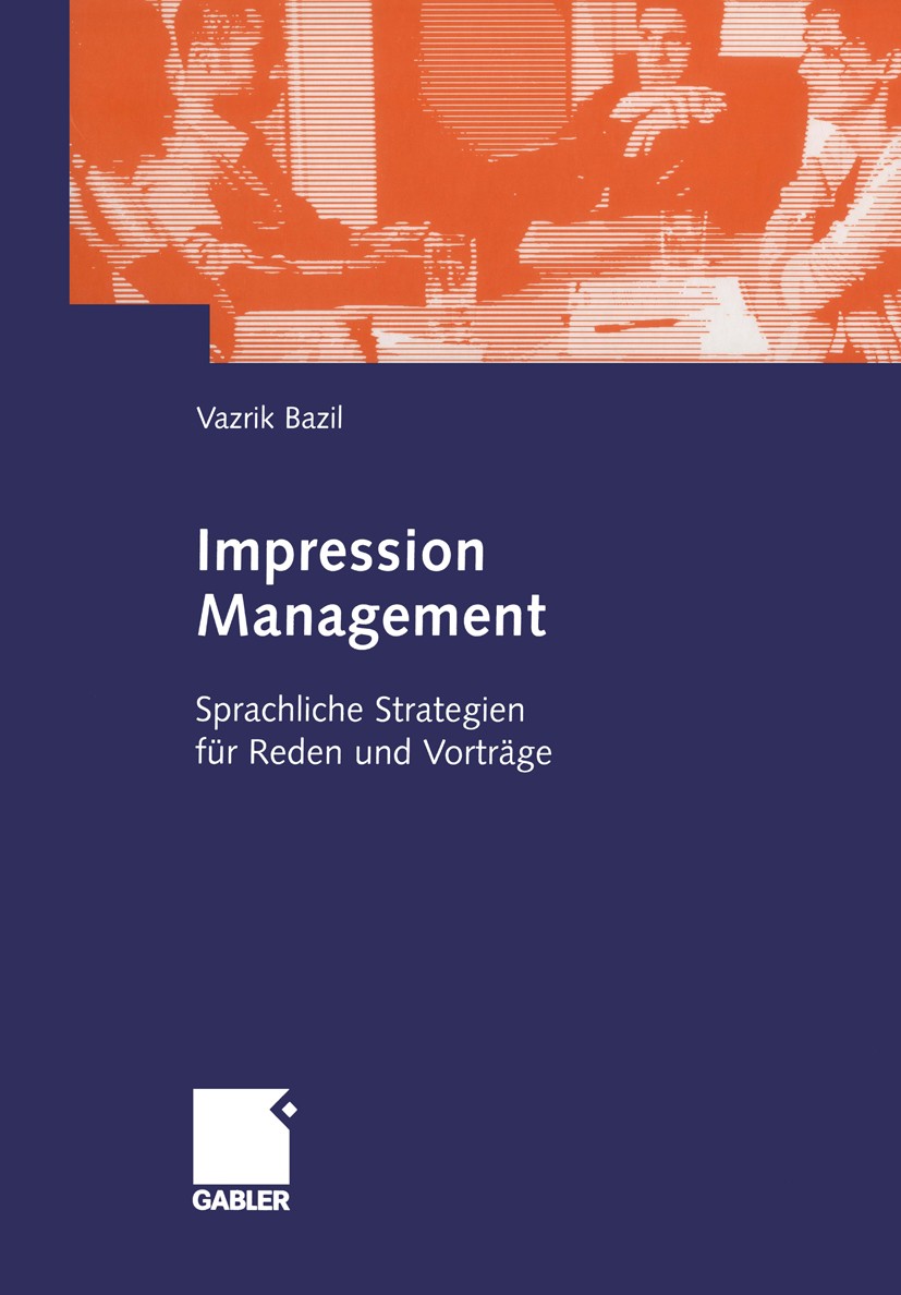 Titlebook: Impression Management; Sprachliche Strategi Vazrik Bazil Book 2005 Betriebswirtschaftlicher Verlag Dr. Th. Gabler/GWV Fachverlage GmbH, Wie Titlebook: Impression Management; Sprachliche Strategi Vazrik Bazil Book 2005 Betriebswirtschaftlicher Verlag Dr. Th. Gabler/GWV Fachverlage GmbH, Wie