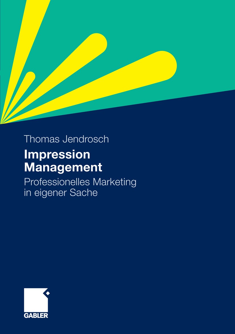 Titlebook: Impression Management; Professionelles Mark Thomas Jendrosch Book 2010 Gabler Verlag | Springer Fachmedien Wiesbaden GmbH, Wiesbaden 2010 A Titlebook: Impression Management; Professionelles Mark Thomas Jendrosch Book 2010 Gabler Verlag | Springer Fachmedien Wiesbaden GmbH, Wiesbaden 2010 A
