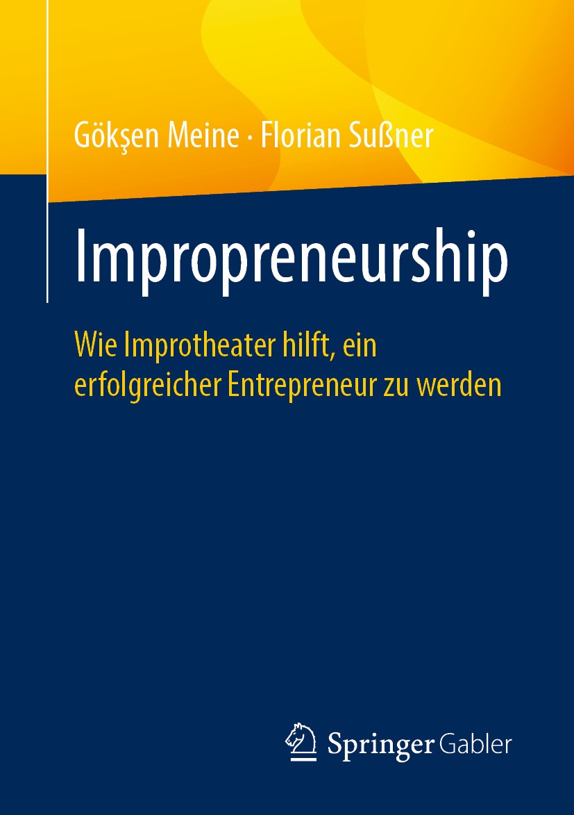 Titlebook: Impropreneurship; Wie Improtheater hil Gökşen Meine,Florian Sußner Book 2020 Springer Fachmedien Wiesbaden GmbH, ein Teil von Springer Natu Titlebook: Impropreneurship; Wie Improtheater hil Gökşen Meine,Florian Sußner Book 2020 Springer Fachmedien Wiesbaden GmbH, ein Teil von Springer Natu