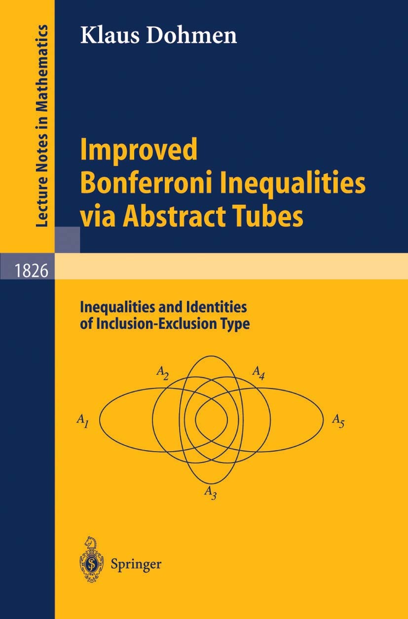 Titlebook: Improved Bonferroni Inequalities via Abstract Tubes; Inequalities and Ide Klaus Dohmen Book 2003 Springer-Verlag Berlin Heidelberg 2003 Bon Titlebook: Improved Bonferroni Inequalities via Abstract Tubes; Inequalities and Ide Klaus Dohmen Book 2003 Springer-Verlag Berlin Heidelberg 2003 Bon
