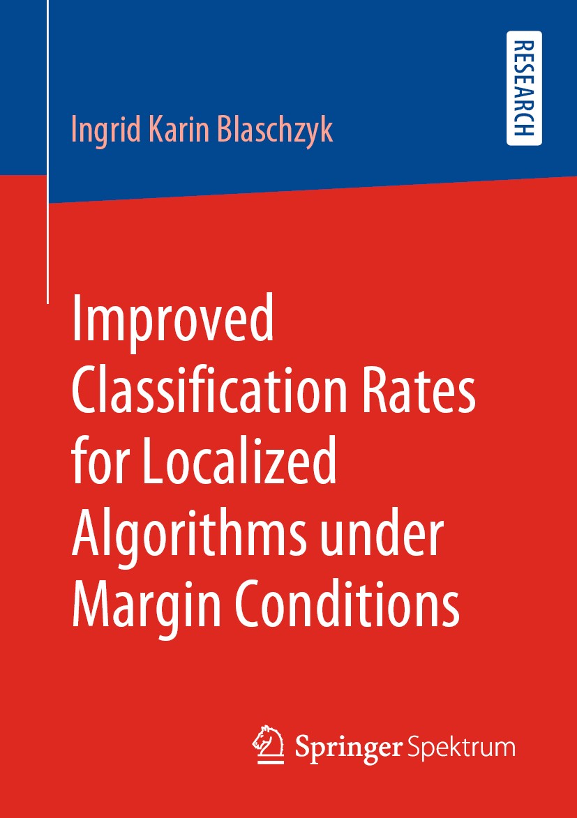 Titlebook: Improved Classification Rates for Localized Algorithms under Margin Conditions; Ingrid Karin Blaschzyk Book 2020 Springer Fachmedien Wiesb Titlebook: Improved Classification Rates for Localized Algorithms under Margin Conditions; Ingrid Karin Blaschzyk Book 2020 Springer Fachmedien Wiesb