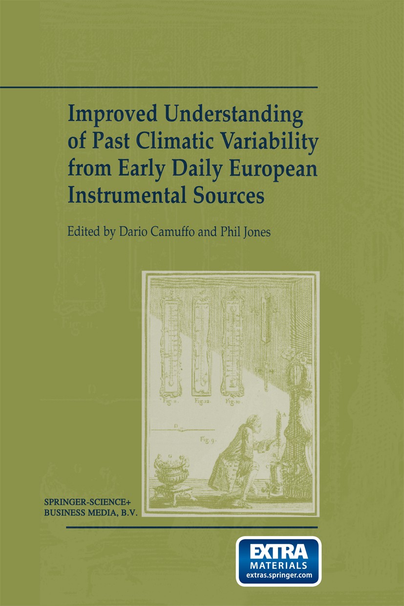 Titlebook: Improved Understanding of Past Climatic Variability from Early Daily European Instrumental Sources; Dario Camuffo,Phil Jones Book 2002 Spr Titlebook: Improved Understanding of Past Climatic Variability from Early Daily European Instrumental Sources; Dario Camuffo,Phil Jones Book 2002 Spr