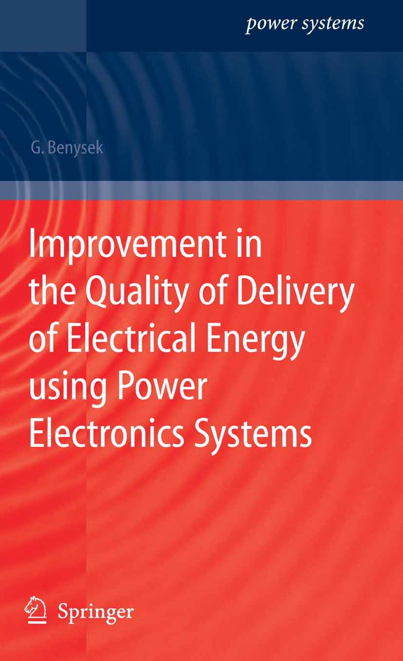 Titlebook: Improvement in the Quality of Delivery of Electrical Energy using Power Electronics Systems; Grzegorz Benysek Book 2007 Springer-Verlag Lo Titlebook: Improvement in the Quality of Delivery of Electrical Energy using Power Electronics Systems; Grzegorz Benysek Book 2007 Springer-Verlag Lo