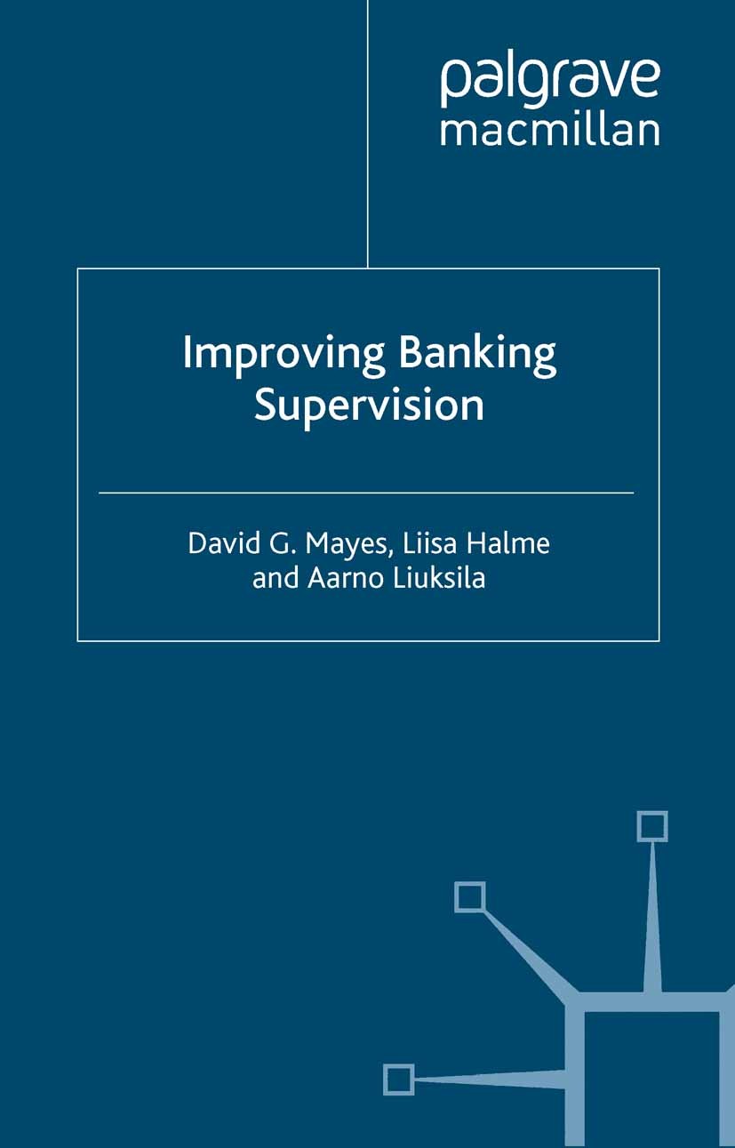 Titlebook: Improving Banking Supervision; David G. Mayes,Liisa Halme,Aarno Liuksila Book 2001 David G. Mayes, Liisa Halme and Aarno Liuksila 2001 ban Titlebook: Improving Banking Supervision; David G. Mayes,Liisa Halme,Aarno Liuksila Book 2001 David G. Mayes, Liisa Halme and Aarno Liuksila 2001 ban