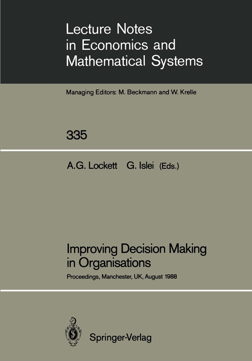 Titlebook: Improving Decision Making in Organisations; Proceedings of the E A. G. Lockett,G. Islei Conference proceedings 1989 Springer-Verlag Berlin Titlebook: Improving Decision Making in Organisations; Proceedings of the E A. G. Lockett,G. Islei Conference proceedings 1989 Springer-Verlag Berlin