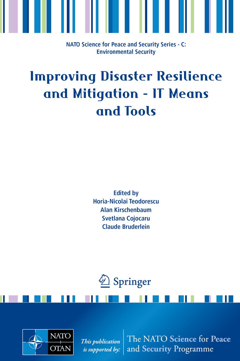 Titlebook: Improving Disaster Resilience and Mitigation - IT Means and Tools; Horia-Nicolai Teodorescu,Alan Kirschenbaum,Claude Conference proceedin Titlebook: Improving Disaster Resilience and Mitigation - IT Means and Tools; Horia-Nicolai Teodorescu,Alan Kirschenbaum,Claude Conference proceedin