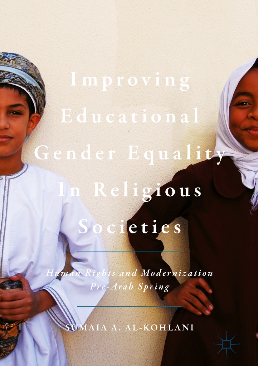 Titlebook: Improving Educational Gender Equality in Religious Societies; Human Rights and Mod Sumaia A. Al-Kohlani Book 2018 The Editor(s) (if applica Titlebook: Improving Educational Gender Equality in Religious Societies; Human Rights and Mod Sumaia A. Al-Kohlani Book 2018 The Editor(s) (if applica