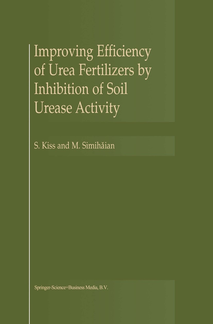 Titlebook: Improving Efficiency of Urea Fertilizers by Inhibition of Soil Urease Activity; S. Kiss,M. Simihăian Book 2002 Springer Science+Business M Titlebook: Improving Efficiency of Urea Fertilizers by Inhibition of Soil Urease Activity; S. Kiss,M. Simihăian Book 2002 Springer Science+Business M