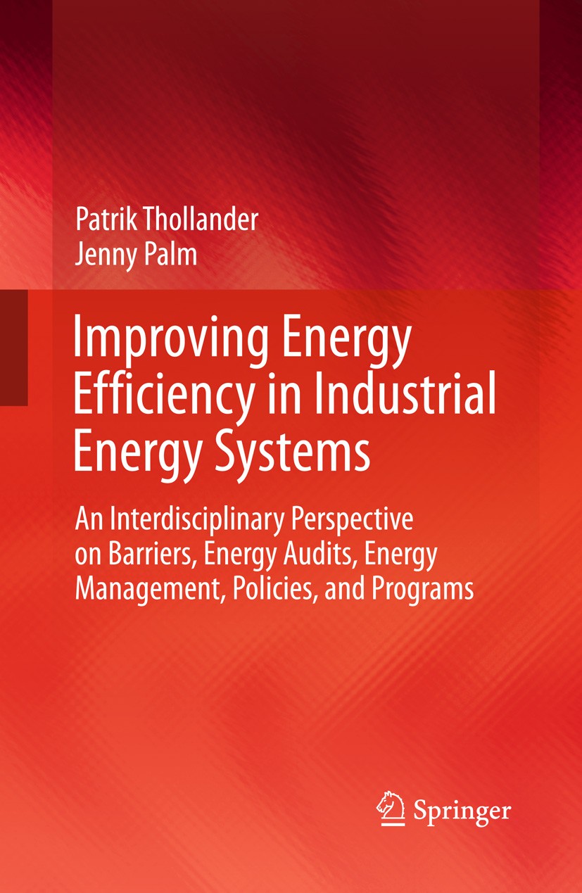 Titlebook: Improving Energy Efficiency in Industrial Energy Systems; An Interdisciplinary Patrik Thollander,Jenny Palm Book 2013 Springer-Verlag Londo Titlebook: Improving Energy Efficiency in Industrial Energy Systems; An Interdisciplinary Patrik Thollander,Jenny Palm Book 2013 Springer-Verlag Londo