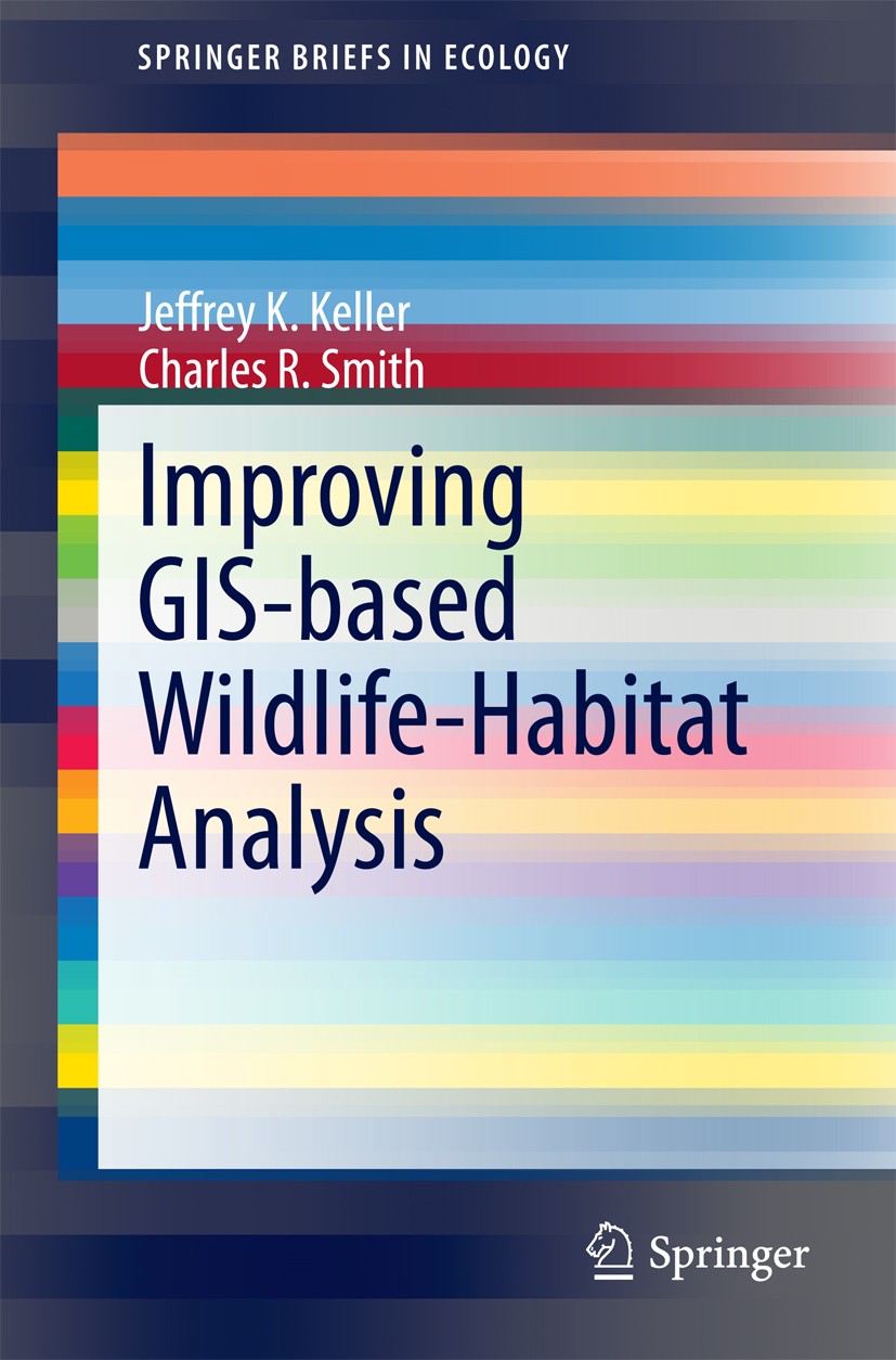 Titlebook: Improving GIS-based Wildlife-Habitat Analysis; Jeffrey K. Keller,Charles R. Smith Book 2014 The Author(s) 2014 GIS.Geographic Information Titlebook: Improving GIS-based Wildlife-Habitat Analysis; Jeffrey K. Keller,Charles R. Smith Book 2014 The Author(s) 2014 GIS.Geographic Information
