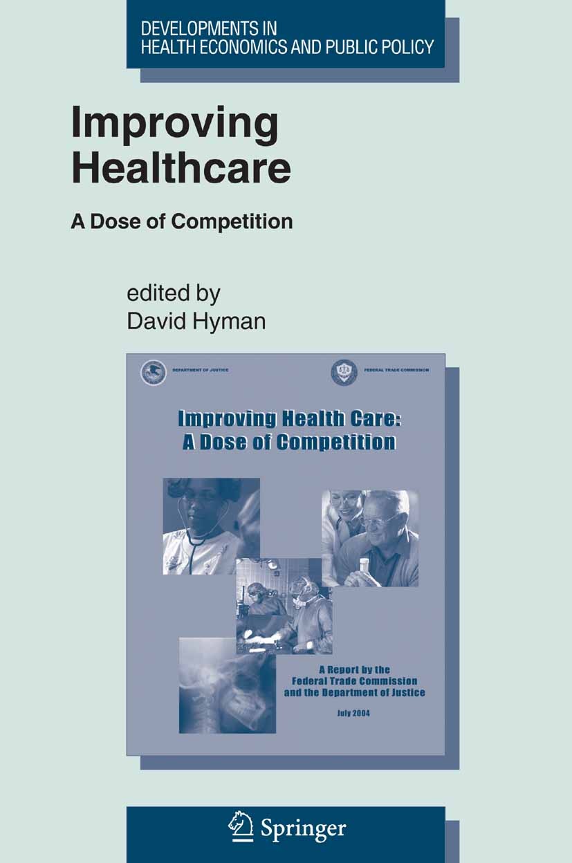 Titlebook: Improving Healthcare; A Dose of Competitio David Hyman (Professor) Book 2005 Springer-Verlag US 2005 Antitrust.Hyman.Improving.Policy.compe Titlebook: Improving Healthcare; A Dose of Competitio David Hyman (Professor) Book 2005 Springer-Verlag US 2005 Antitrust.Hyman.Improving.Policy.compe