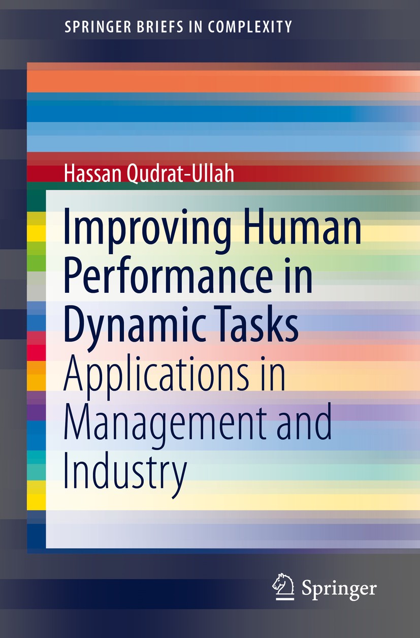 Titlebook: Improving Human Performance in Dynamic Tasks; Applications in Mana Hassan Qudrat-Ullah Book 2020 The Author(s), under exclusive license to Titlebook: Improving Human Performance in Dynamic Tasks; Applications in Mana Hassan Qudrat-Ullah Book 2020 The Author(s), under exclusive license to