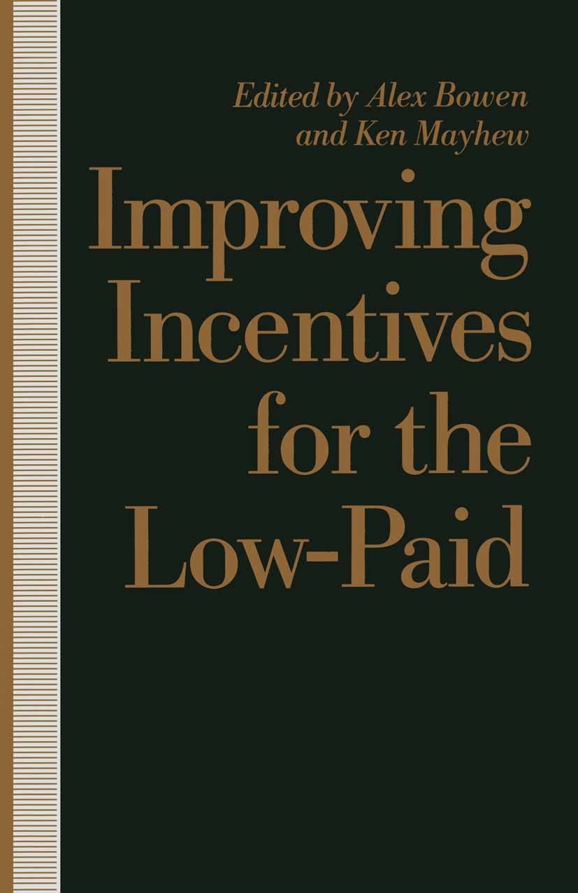 Titlebook: Improving Incentives for the Low-Paid; Alex Bowen (Head of Policy Analysis and Statistics Book 1990 National Economic Development Office 1 Titlebook: Improving Incentives for the Low-Paid; Alex Bowen (Head of Policy Analysis and Statistics Book 1990 National Economic Development Office 1