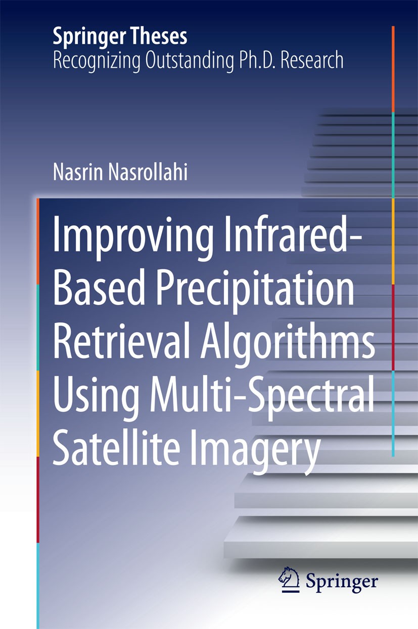 Titlebook: Improving Infrared-Based Precipitation Retrieval Algorithms Using Multi-Spectral Satellite Imagery; Nasrin Nasrollahi Book 2015 Springer I Titlebook: Improving Infrared-Based Precipitation Retrieval Algorithms Using Multi-Spectral Satellite Imagery; Nasrin Nasrollahi Book 2015 Springer I