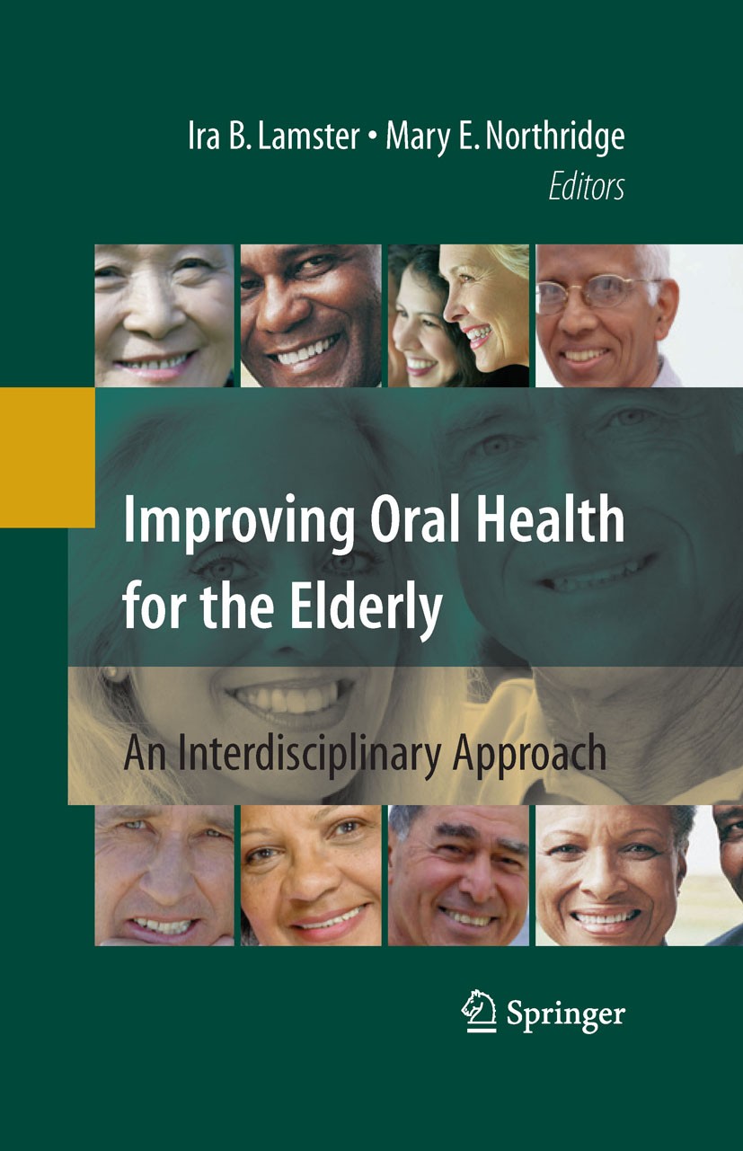 Titlebook: Improving Oral Health for the Elderly; An Interdisciplinary Ira B. Lamster,Mary E. Northridge Book 2008 Springer-Verlag New York 2008 Oral Titlebook: Improving Oral Health for the Elderly; An Interdisciplinary Ira B. Lamster,Mary E. Northridge Book 2008 Springer-Verlag New York 2008 Oral