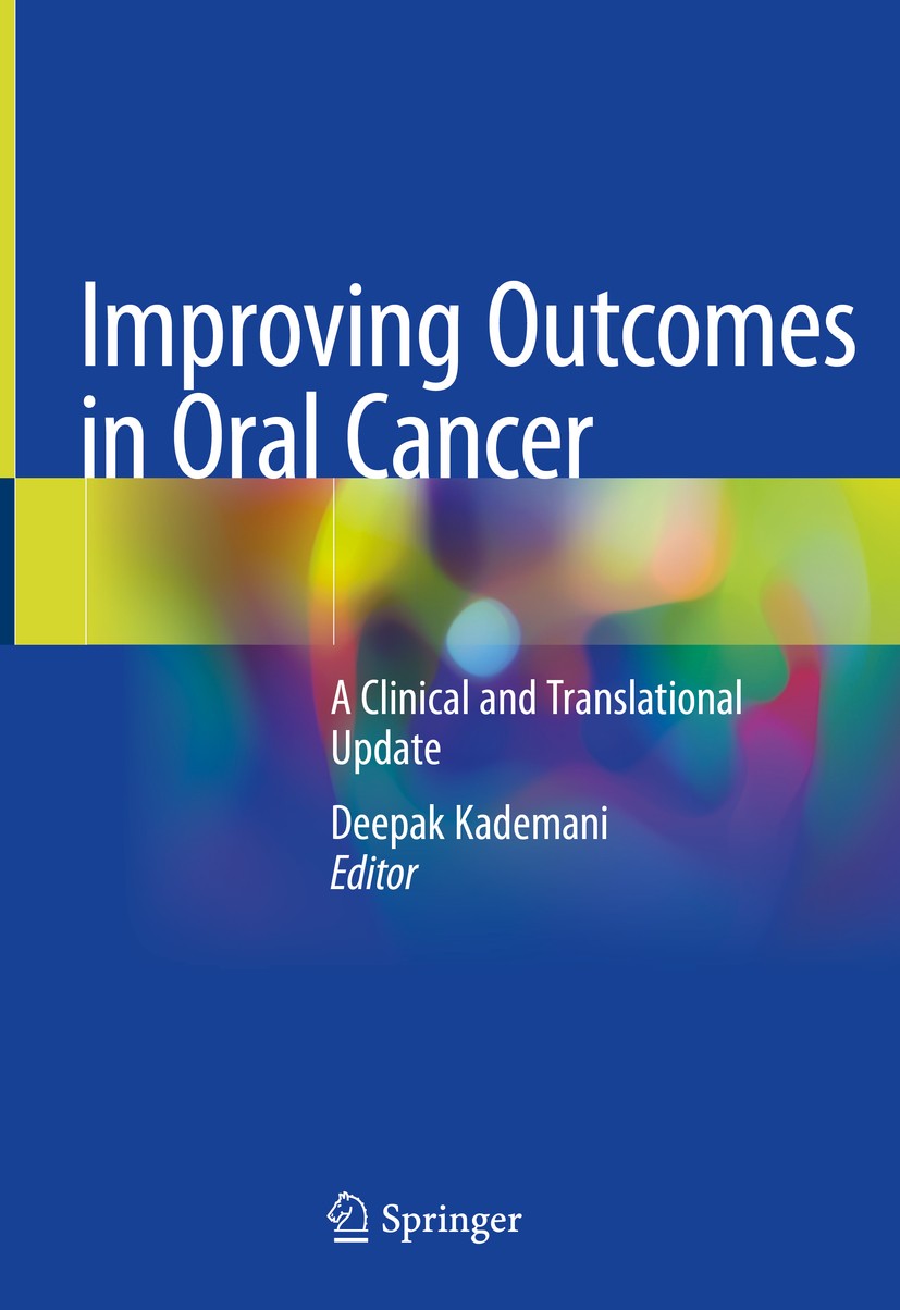 Titlebook: Improving Outcomes in Oral Cancer; A Clinical and Trans Deepak Kademani Book 2020 Springer Nature Switzerland AG 2020 Prognosis in oral can Titlebook: Improving Outcomes in Oral Cancer; A Clinical and Trans Deepak Kademani Book 2020 Springer Nature Switzerland AG 2020 Prognosis in oral can