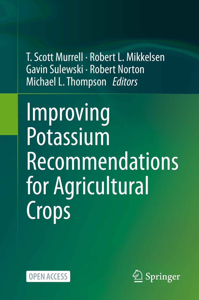 Titlebook: Improving Potassium Recommendations for Agricultural Crops; T. Scott Murrell,Robert L. Mikkelsen,Michael L. Th Conference proceedings‘‘‘‘‘ Titlebook: Improving Potassium Recommendations for Agricultural Crops; T. Scott Murrell,Robert L. Mikkelsen,Michael L. Th Conference proceedings‘‘‘‘‘