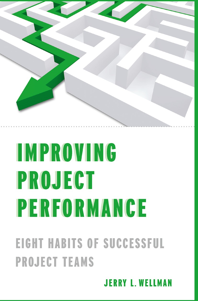 Titlebook: Improving Project Performance; Eight Habits of Succ Jerry L. Wellman Book 2011 Palgrave Macmillan, a division of Nature America Inc. 2011 M Titlebook: Improving Project Performance; Eight Habits of Succ Jerry L. Wellman Book 2011 Palgrave Macmillan, a division of Nature America Inc. 2011 M