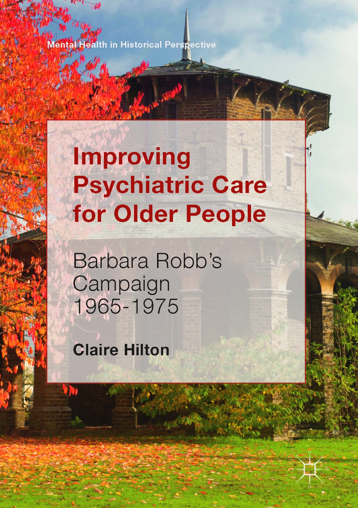 Titlebook: Improving Psychiatric Care for Older People; Barbara Robb’s Campa Claire Hilton Book‘‘‘‘‘‘‘‘ 2017 The Editor(s) (if applicable) and The Aut Titlebook: Improving Psychiatric Care for Older People; Barbara Robb’s Campa Claire Hilton Book‘‘‘‘‘‘‘‘ 2017 The Editor(s) (if applicable) and The Aut