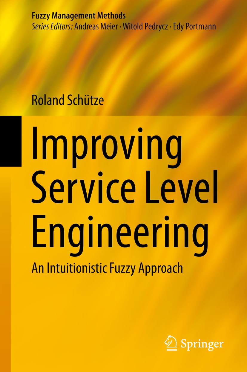 Titlebook: Improving Service Level Engineering; An Intuitionistic Fu Roland Schütze Book 2018 Springer International Publishing AG 2018 SLA dependency Titlebook: Improving Service Level Engineering; An Intuitionistic Fu Roland Schütze Book 2018 Springer International Publishing AG 2018 SLA dependency