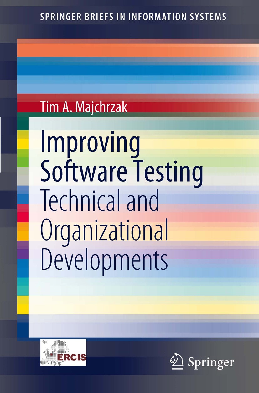 Titlebook: Improving Software Testing; Technical and Organi Tim A. Majchrzak Book 2012 The Author(s) 2012 Best Practices.Software Testing.Software eng Titlebook: Improving Software Testing; Technical and Organi Tim A. Majchrzak Book 2012 The Author(s) 2012 Best Practices.Software Testing.Software eng