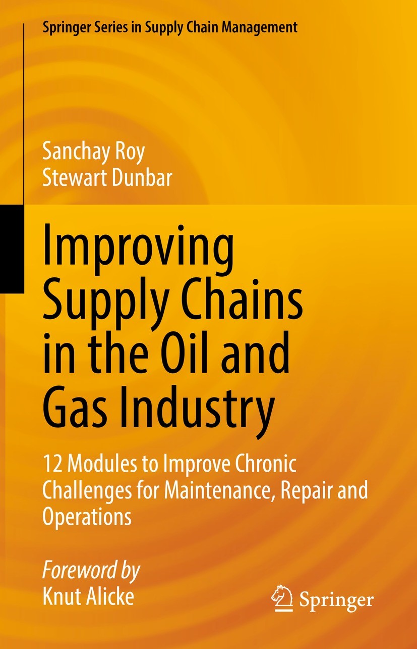 Titlebook: Improving Supply Chains in the Oil and Gas Industry; 12 Modules to Improv Sanchay Roy,Stewart Dunbar Book 2022 The Editor(s) (if applicable Titlebook: Improving Supply Chains in the Oil and Gas Industry; 12 Modules to Improv Sanchay Roy,Stewart Dunbar Book 2022 The Editor(s) (if applicable