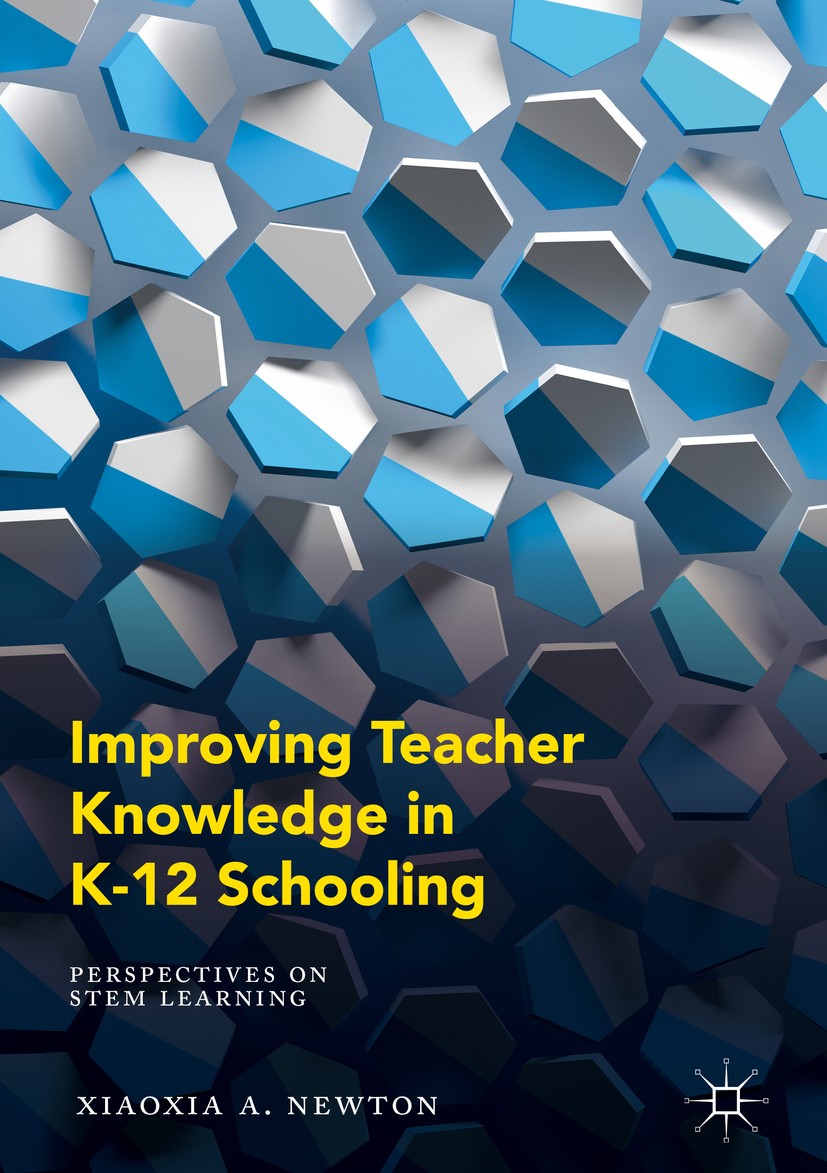Titlebook: Improving Teacher Knowledge in K-12 Schooling; Perspectives on STEM Xiaoxia A. Newton Book 2018 The Editor(s) (if applicable) and The Autho Titlebook: Improving Teacher Knowledge in K-12 Schooling; Perspectives on STEM Xiaoxia A. Newton Book 2018 The Editor(s) (if applicable) and The Autho