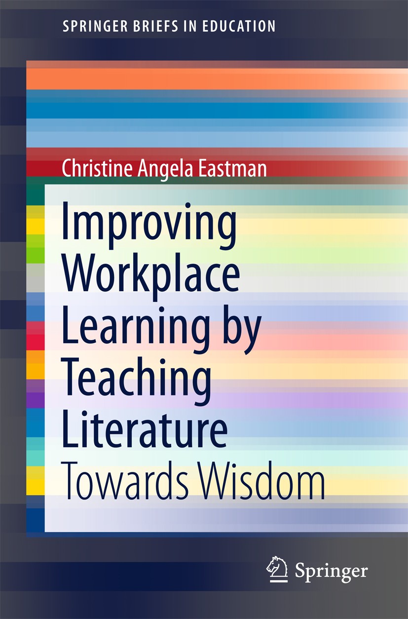 Titlebook: Improving Workplace Learning by Teaching Literature; Towards Wisdom Christine Angela Eastman Book 2016 The Author(s) 2016 Communication ski Titlebook: Improving Workplace Learning by Teaching Literature; Towards Wisdom Christine Angela Eastman Book 2016 The Author(s) 2016 Communication ski