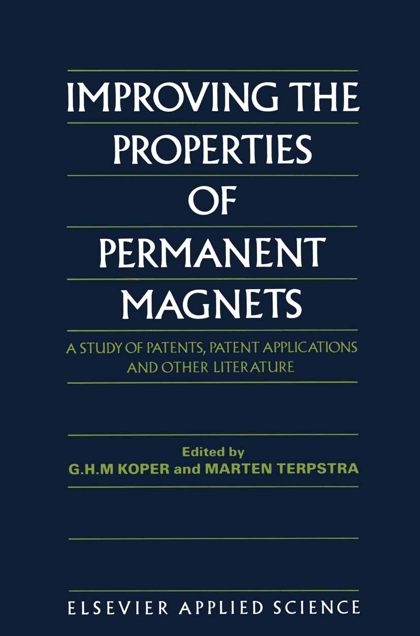 Titlebook: Improving the Properties of Permanent Magnets; A Study of Patents, G. H. M. Koper,Marten Terpstra Book 1991 Elsevier Science Publishers Lt Titlebook: Improving the Properties of Permanent Magnets; A Study of Patents, G. H. M. Koper,Marten Terpstra Book 1991 Elsevier Science Publishers Lt