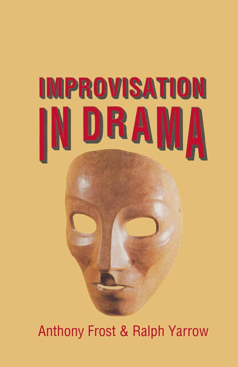 Titlebook: Improvisation in Drama; Anthony Frost,Ralph Yarrow Textbook 1989Latest edition Macmillan Publishers Limited 1989 bibliography.communicatio Titlebook: Improvisation in Drama; Anthony Frost,Ralph Yarrow Textbook 1989Latest edition Macmillan Publishers Limited 1989 bibliography.communicatio