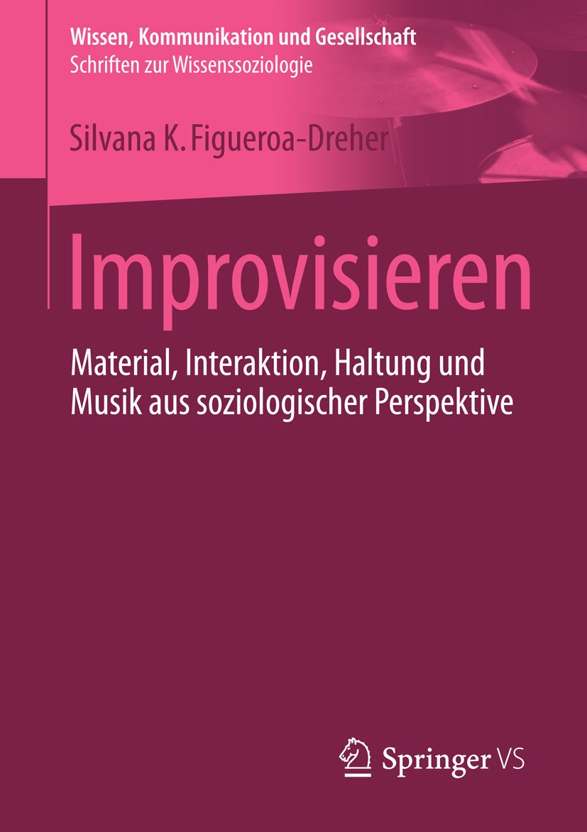 Titlebook: Improvisieren; Material, Interaktio Silvana Figueroa-Dreher Book 2016 Springer Fachmedien Wiesbaden 2016 Ethnologie.Handlungstheorie.Intera Titlebook: Improvisieren; Material, Interaktio Silvana Figueroa-Dreher Book 2016 Springer Fachmedien Wiesbaden 2016 Ethnologie.Handlungstheorie.Intera