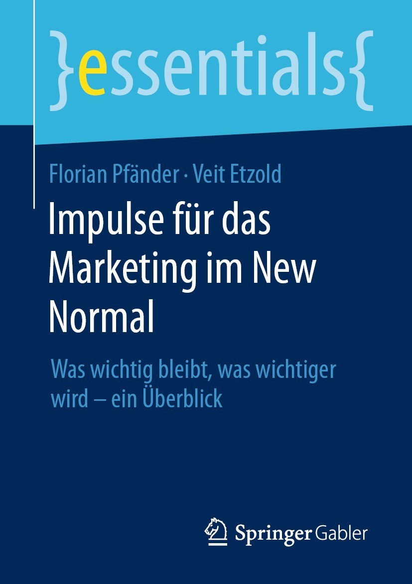 Titlebook: Impulse für das Marketing im New Normal; Was wichtig bleibt, Florian Pfänder,Veit Etzold Book 2023 Der/die Herausgeber bzw. der/die Autor( Titlebook: Impulse für das Marketing im New Normal; Was wichtig bleibt, Florian Pfänder,Veit Etzold Book 2023 Der/die Herausgeber bzw. der/die Autor(
