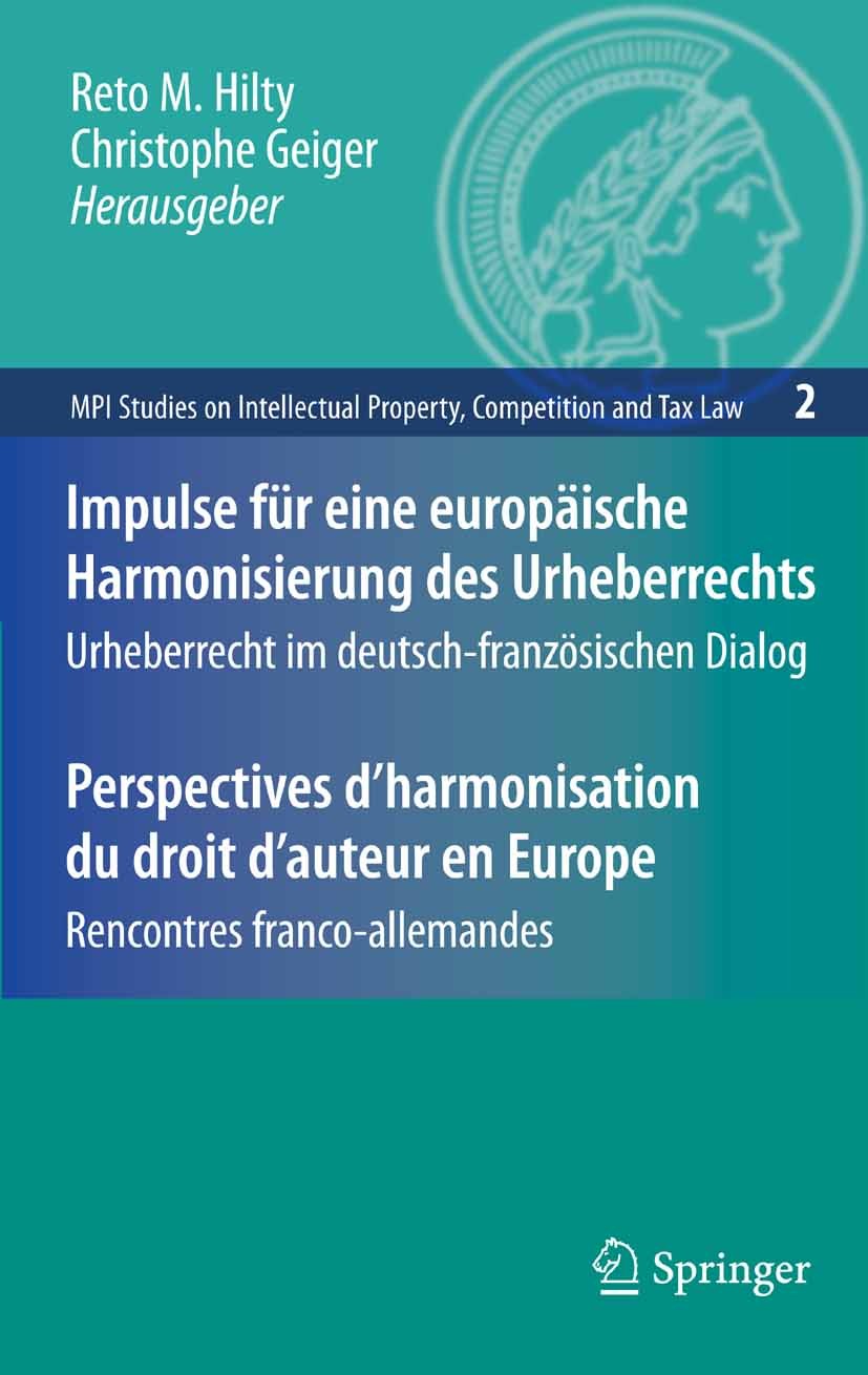 Titlebook: Impulse für eine europäische Harmonisierung des Urheberrechts / Perspectives d‘harmonisation du droi; Urheberrecht im deut Reto M. Hilty,Ch Titlebook: Impulse für eine europäische Harmonisierung des Urheberrechts / Perspectives d‘harmonisation du droi; Urheberrecht im deut Reto M. Hilty,Ch