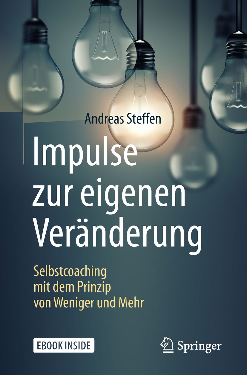 Titlebook: Impulse zur eigenen Veränderung; Selbstcoaching mit d Andreas Steffen Book 2019 Der/die Herausgeber bzw. der/die Autor(en), exklusiv lizenz Titlebook: Impulse zur eigenen Veränderung; Selbstcoaching mit d Andreas Steffen Book 2019 Der/die Herausgeber bzw. der/die Autor(en), exklusiv lizenz